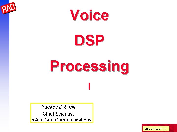 Voice DSP Processing I Yaakov J. Stein Chief Scientist RAD Data Communications Stein Voice.