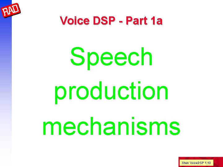 Voice DSP - Part 1 a Speech production mechanisms Stein Voice. DSP 1. 10