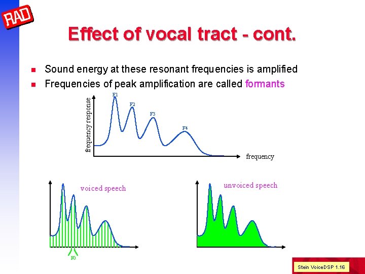 Effect of vocal tract - cont. n Sound energy at these resonant frequencies is