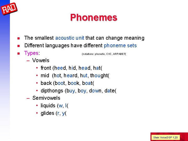 Phonemes n n n The smallest acoustic unit that can change meaning Different languages