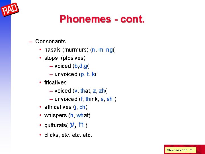 Phonemes - cont. – Consonants • nasals (murmurs) (n, m, ng( • stops (plosives(