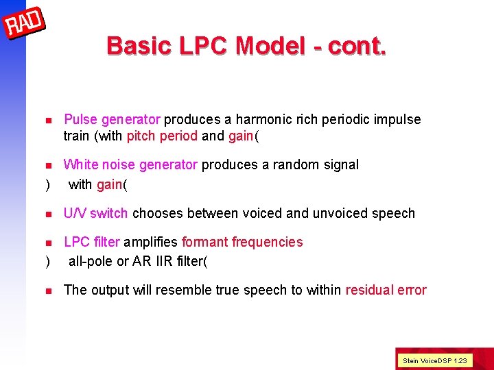 Basic LPC Model - cont. n Pulse generator produces a harmonic rich periodic impulse