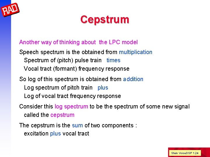 Cepstrum Another way of thinking about the LPC model Speech spectrum is the obtained