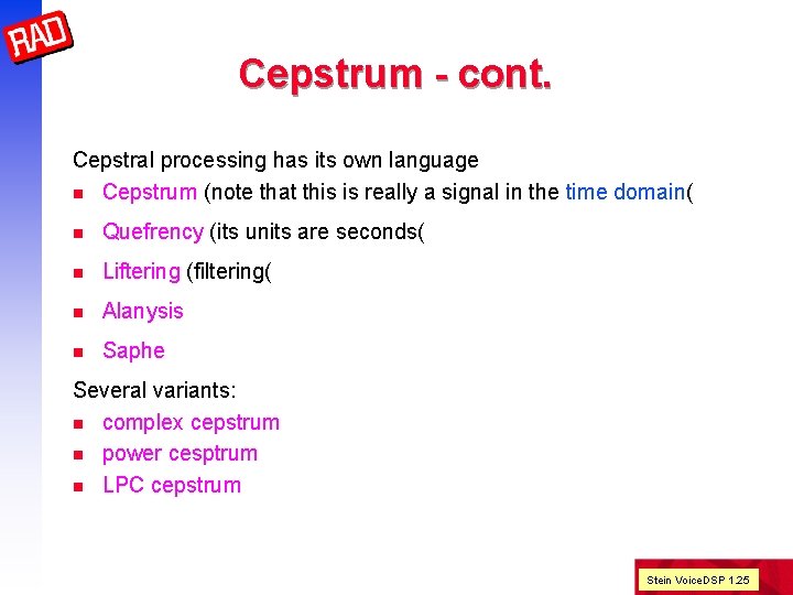 Cepstrum - cont. Cepstral processing has its own language n Cepstrum (note that this