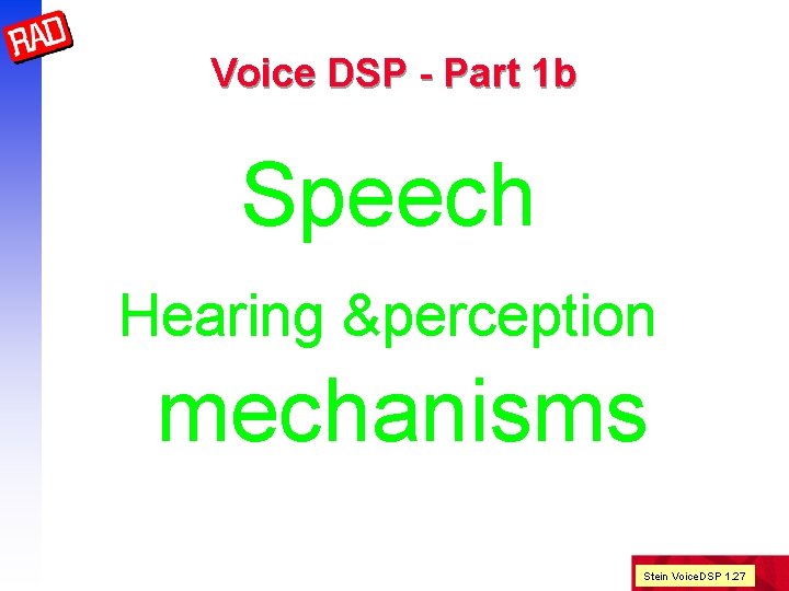 Voice DSP - Part 1 b Speech Hearing &perception mechanisms Stein Voice. DSP 1.