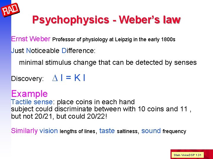 Psychophysics - Weber’s law Ernst Weber Professor of physiology at Leipzig in the early