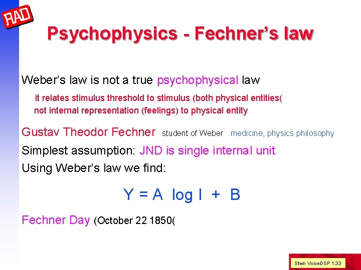 Psychophysics - Fechner’s law Weber’s law is not a true psychophysical law it relates