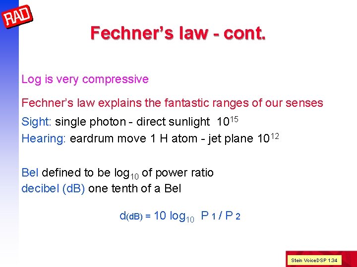 Fechner’s law - cont. Log is very compressive Fechner’s law explains the fantastic ranges