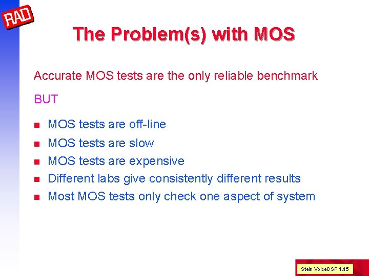 The Problem(s) with MOS Accurate MOS tests are the only reliable benchmark BUT n