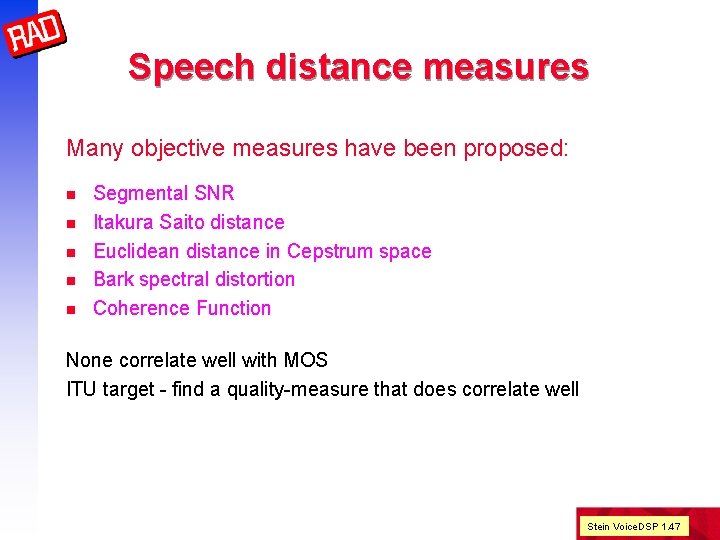 Speech distance measures Many objective measures have been proposed: n n n Segmental SNR