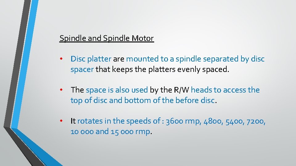 Spindle and Spindle Motor • Disc platter are mounted to a spindle separated by