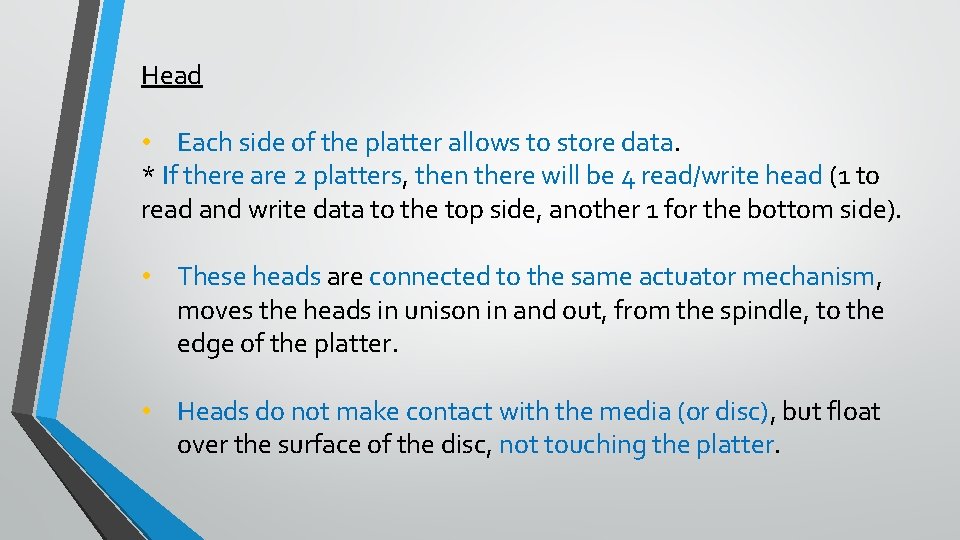 Head • Each side of the platter allows to store data. * If there