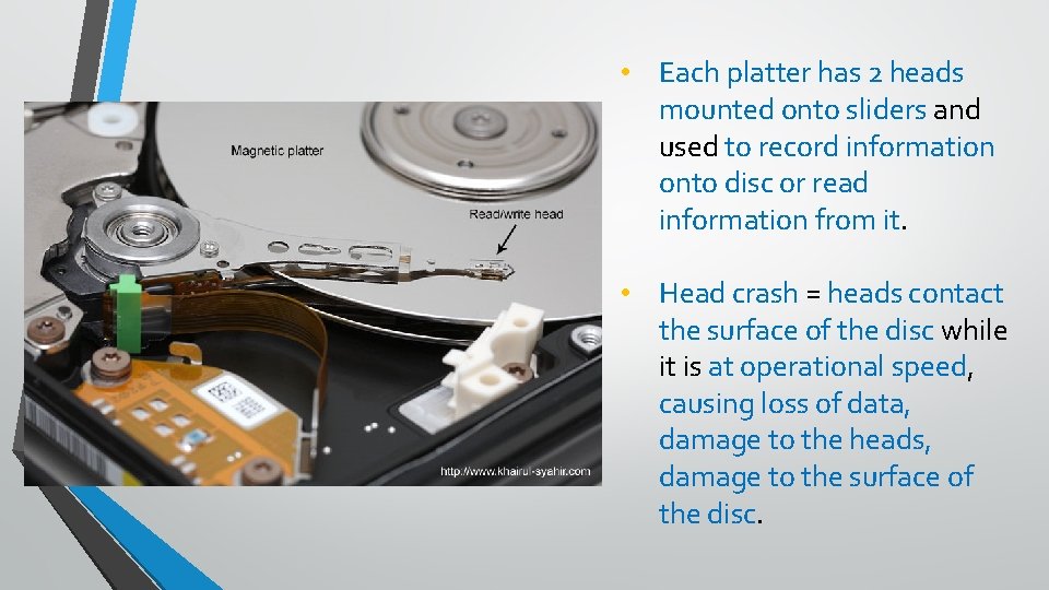  • Each platter has 2 heads mounted onto sliders and used to record