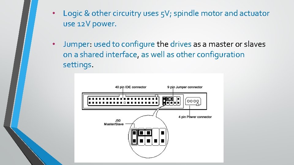  • Logic & other circuitry uses 5 V; spindle motor and actuator use