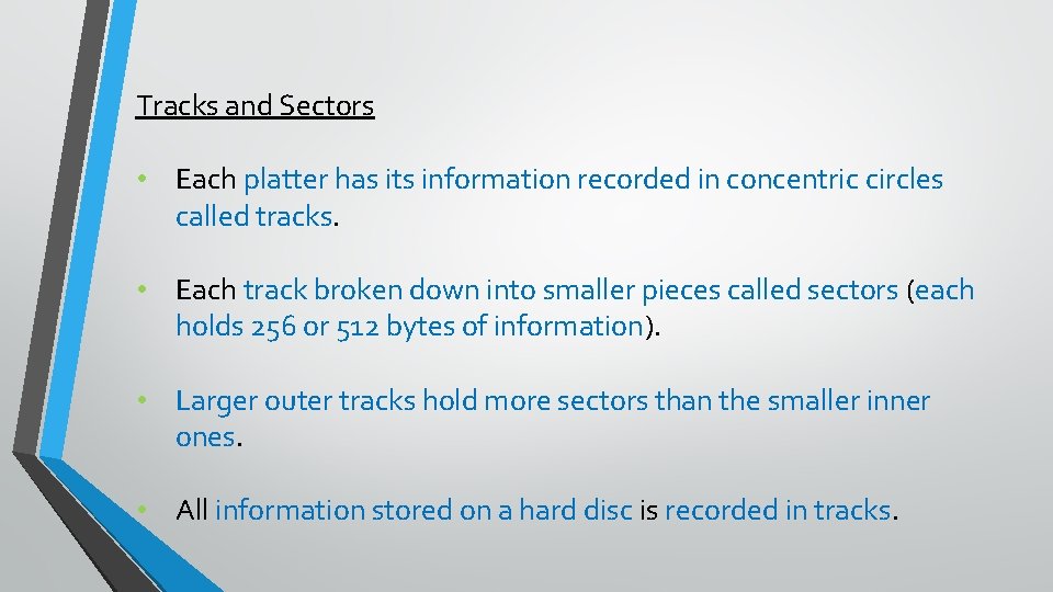 Tracks and Sectors • Each platter has its information recorded in concentric circles called