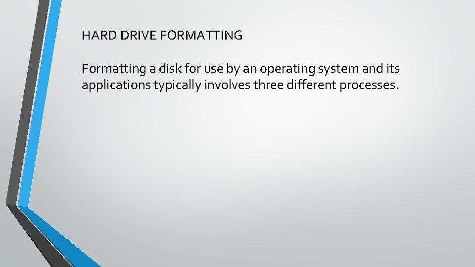 HARD DRIVE FORMATTING Formatting a disk for use by an operating system and its