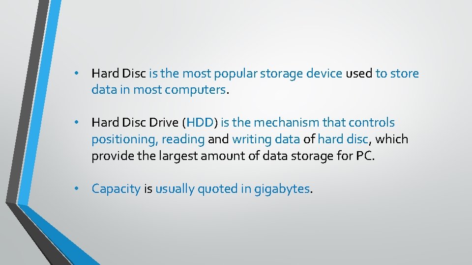  • Hard Disc is the most popular storage device used to store data