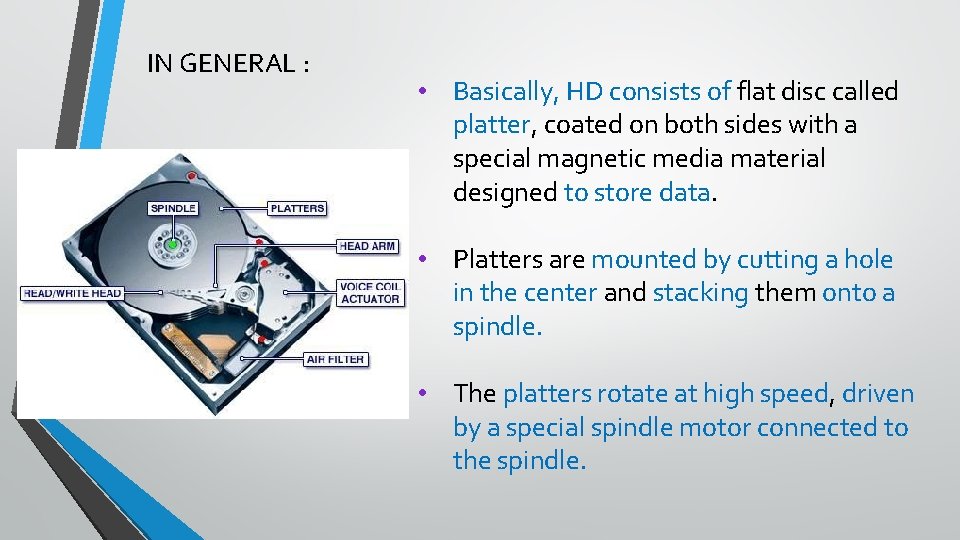 IN GENERAL : • Basically, HD consists of flat disc called platter, coated on