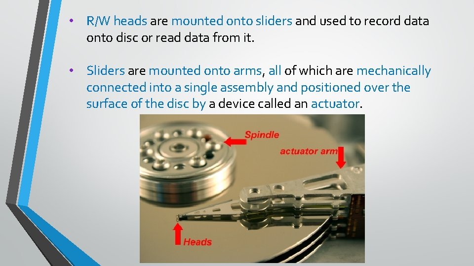  • R/W heads are mounted onto sliders and used to record data onto