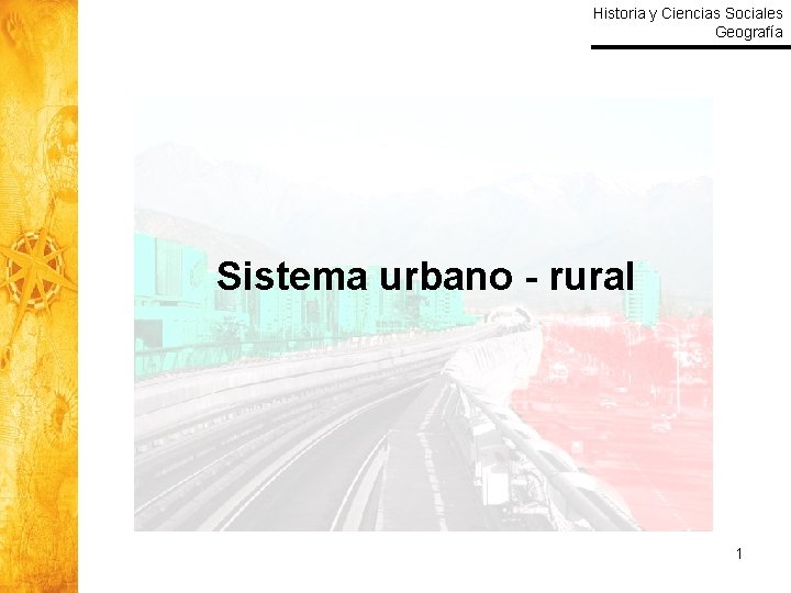 Historia y Ciencias Sociales Geografía Sistema urbano - rural 1 