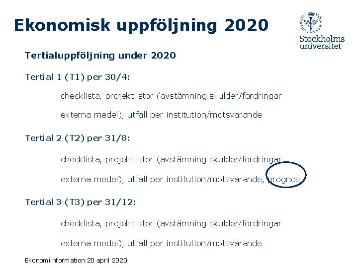 Ekonomisk uppföljning 2020 Tertialuppföljning under 2020 Tertial 1 (T 1) per 30/4: checklista, projektlistor