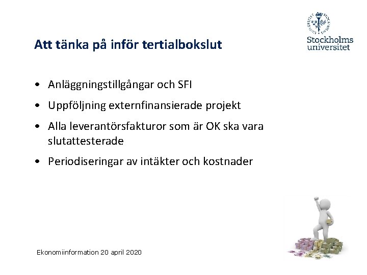 Att tänka på inför tertialbokslut • Anläggningstillgångar och SFI • Uppföljning externfinansierade projekt •