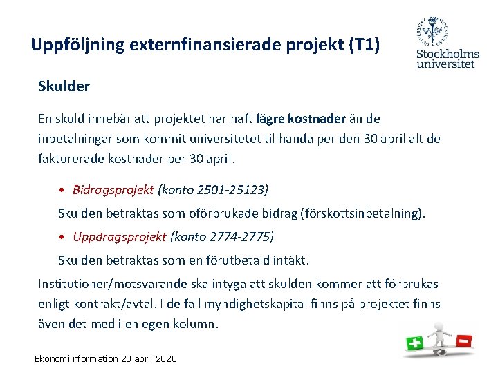 Uppföljning externfinansierade projekt (T 1) Skulder En skuld innebär att projektet har haft lägre