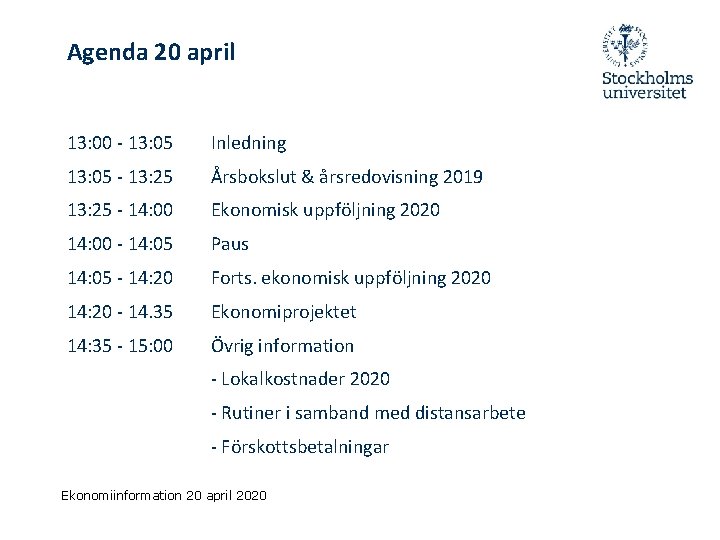 Agenda 20 april 13: 00 - 13: 05 Inledning 13: 05 - 13: 25