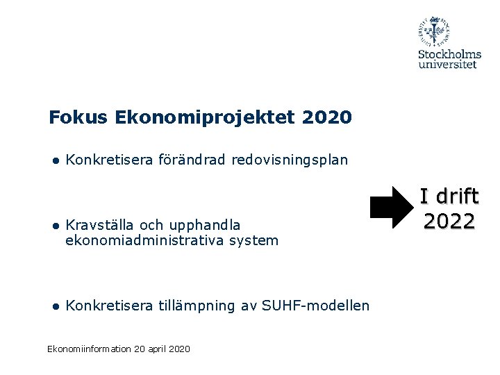 Fokus Ekonomiprojektet 2020 ● Konkretisera förändrad redovisningsplan ● Kravställa och upphandla ekonomiadministrativa system ●