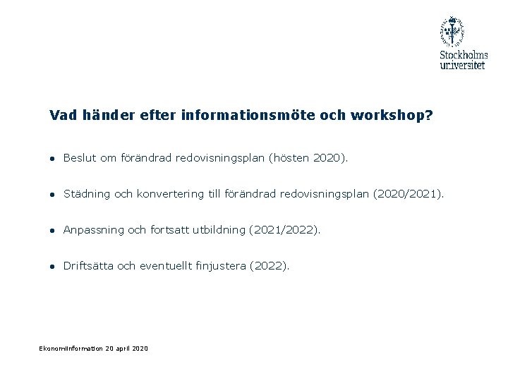 Vad händer efter informationsmöte och workshop? ● Beslut om förändrad redovisningsplan (hösten 2020). ●