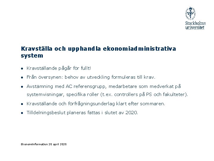 Kravställa och upphandla ekonomiadministrativa system ● Kravställande pågår för fullt! ● Från översynen: behov