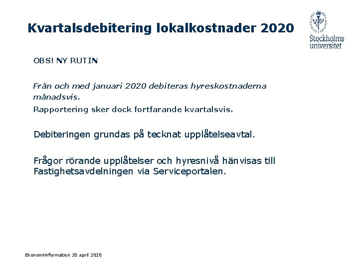 Kvartalsdebitering lokalkostnader 2020 OBS! NY RUTIN Från och med januari 2020 debiteras hyreskostnaderna månadsvis.