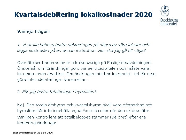 Kvartalsdebitering lokalkostnader 2020 Vanliga frågor: 1. Vi skulle behöva ändra debiteringen på några av