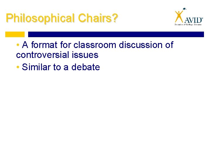 Philosophical Chairs? • A format for classroom discussion of controversial issues • Similar to