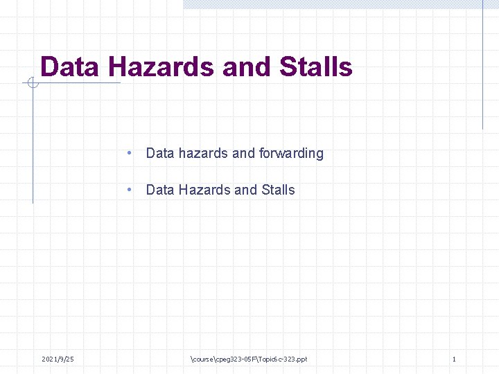Data Hazards and Stalls • Data hazards and forwarding • Data Hazards and Stalls