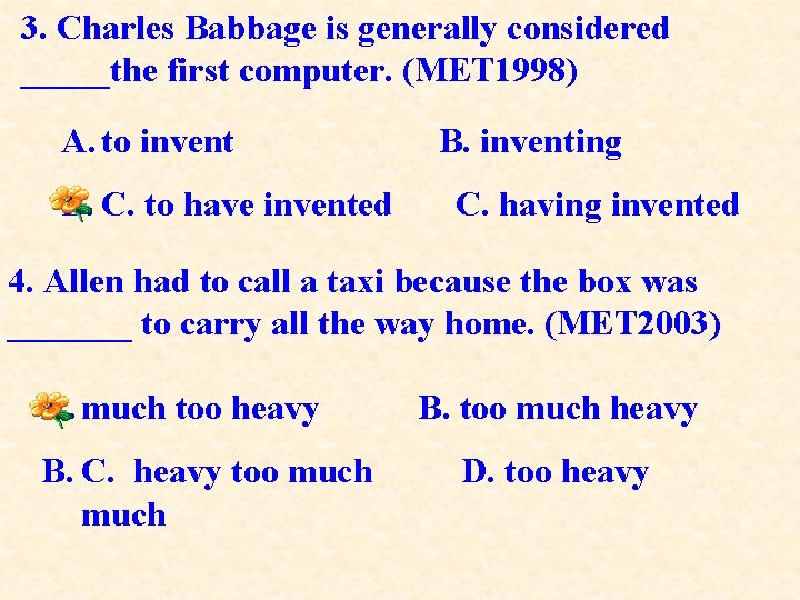 3. Charles Babbage is generally considered _____the first computer. (MET 1998) A. to invent