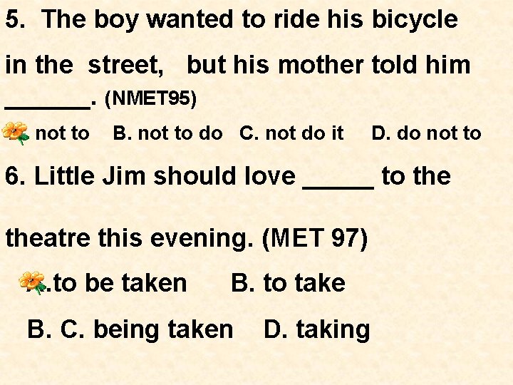 5. The boy wanted to ride his bicycle in the street, but his mother