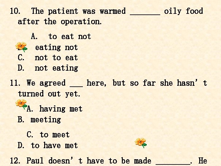 10. The patient was warmed _______ oily food after the operation. A. to eat