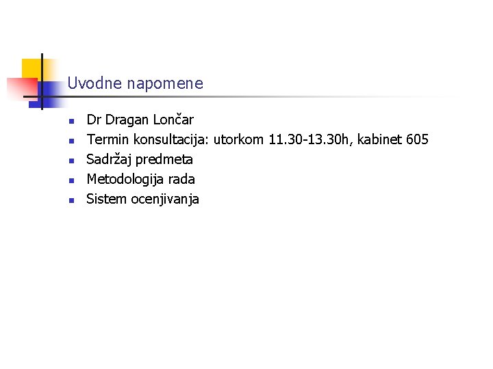 Uvodne napomene n n n Dr Dragan Lončar Termin konsultacija: utorkom 11. 30 -13.