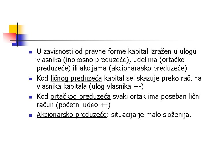 n n U zavisnosti od pravne forme kapital izražen u ulogu vlasnika (inokosno preduzeće),