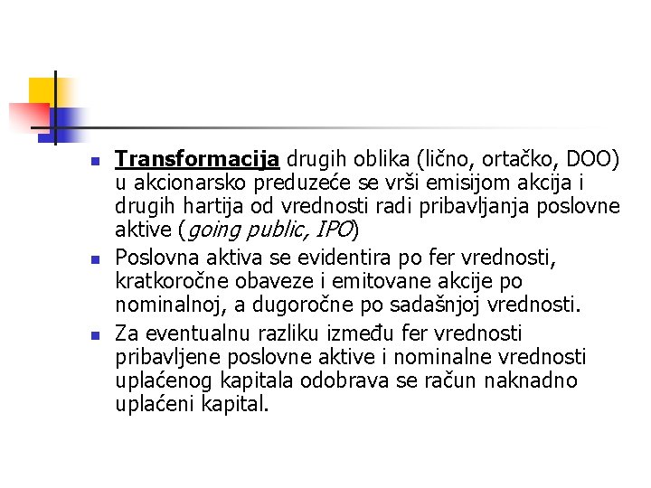 n n n Transformacija drugih oblika (lično, ortačko, DOO) u akcionarsko preduzeće se vrši