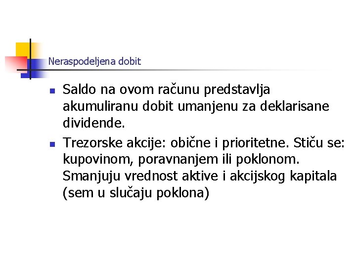 Neraspodeljena dobit n n Saldo na ovom računu predstavlja akumuliranu dobit umanjenu za deklarisane