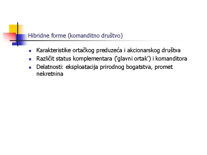 Hibridne forme (komanditno društvo) n n n Karakteristike ortačkog preduzeća i akcionarskog društva Različit