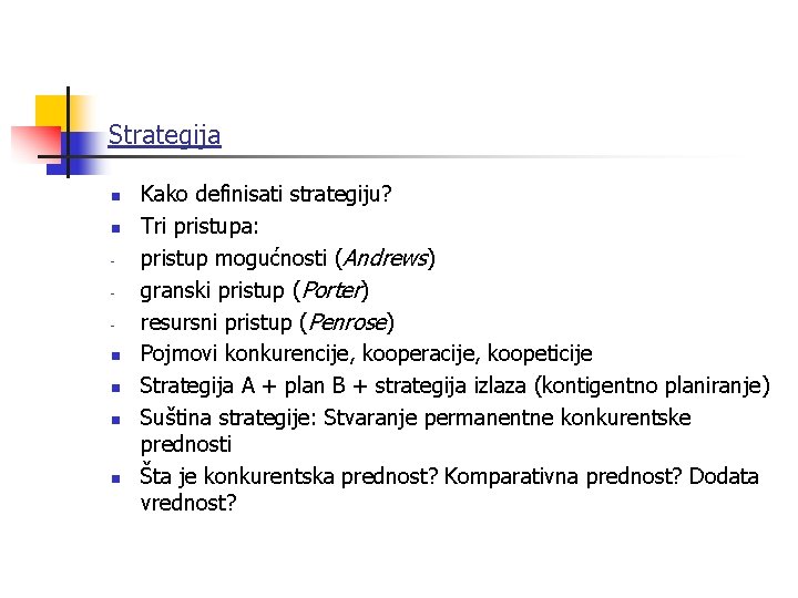 Strategija n n n Kako definisati strategiju? Tri pristupa: pristup mogućnosti (Andrews) granski pristup