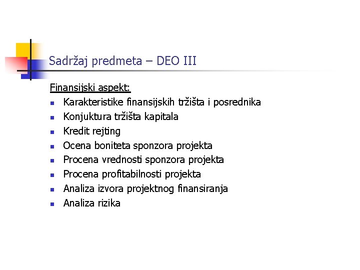 Sadržaj predmeta – DEO III Finansijski aspekt: n Karakteristike finansijskih tržišta i posrednika n