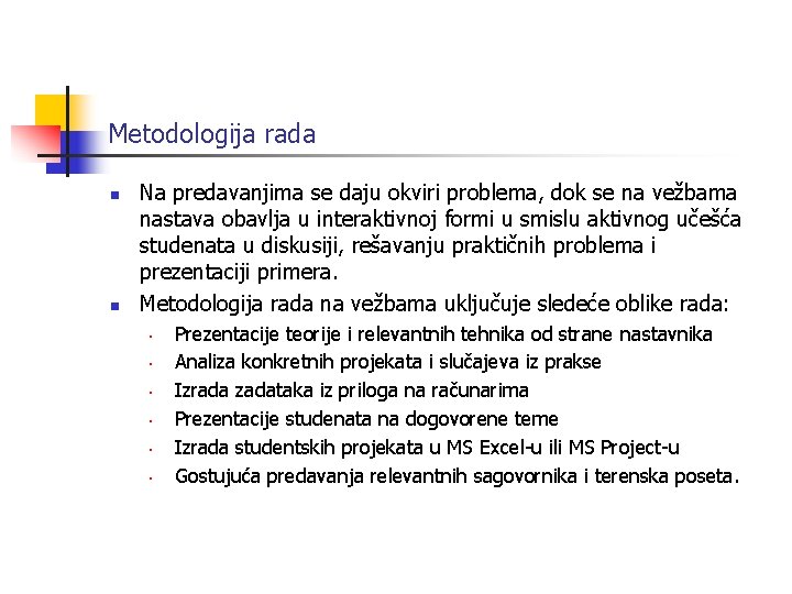 Metodologija rada n n Na predavanjima se daju okviri problema, dok se na vežbama