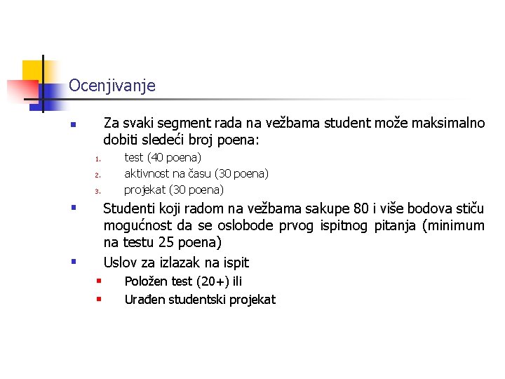 Ocenjivanje Za svaki segment rada na vežbama student može maksimalno dobiti sledeći broj poena: