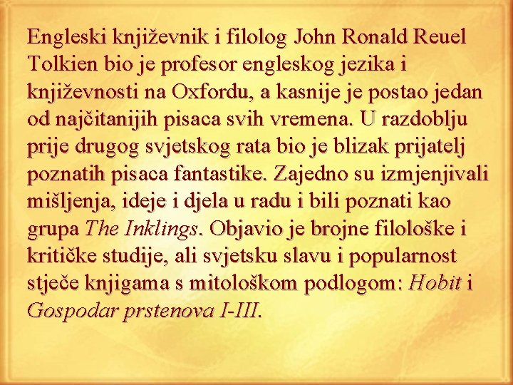 Engleski književnik i filolog John Ronald Reuel Tolkien bio je profesor engleskog jezika i
