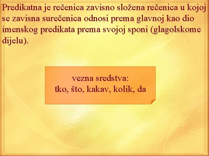 Predikatna je rečenica zavisno složena rečenica u kojoj se zavisna surečenica odnosi prema glavnoj