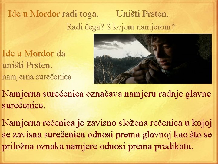 Ide u Mordor radi toga. Uništi Prsten. Radi čega? S kojom namjerom? Ide u